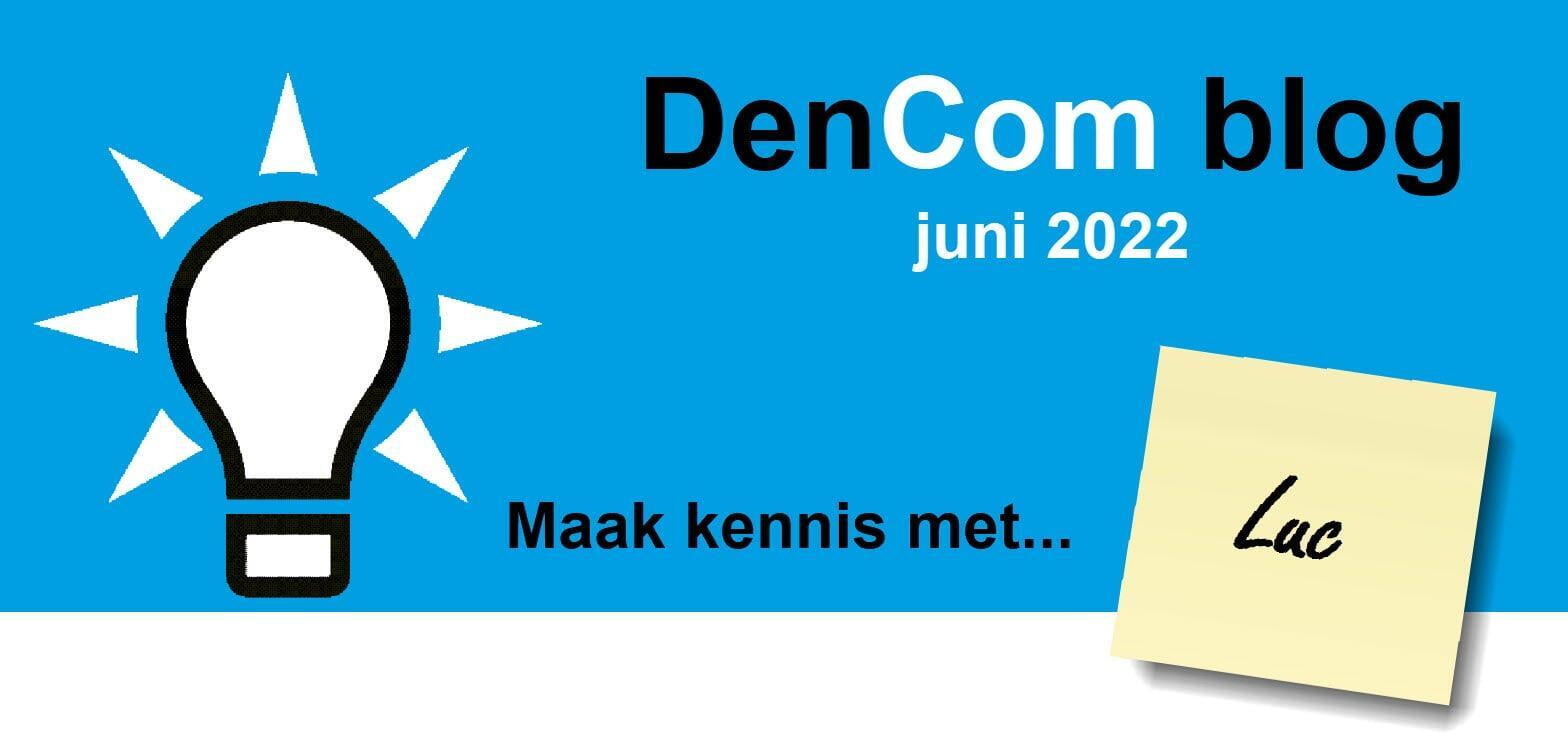 DenCom Blog juni 2022 - Maak kennis met... Luc!